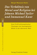 Cover: Das Verh&auml;ltnis von Moral und Religion bei Johann Michael Sailer und Immanuel Kant - Pustet, F