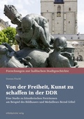 Cover: Von der Freiheit, Kunst zu schaffen in der DDR - Mitteldeutscher Verlag