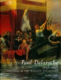 Cover: Paul Delaroche 1797-1856 - Trustees of the Wallace Collection