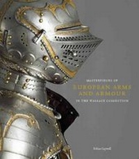 Enlarge image Cover: Masterpieces of European Arms and Armour in the Wallace Collection - Trustees of the Wallace Collection