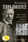 Cover: Becoming Teddy Roosevelt - Down East Books
