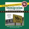 Cover: The Politically Incorrect Guide to Immigration Lib/E - Blackstone Publishing