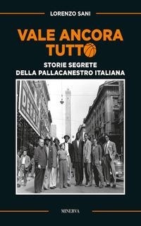 Abbildung von: Vale ancora tutto. Storie segrete della pallacanestro italiana - Sul filo di lana;Minerva Edizioni (Bologna)