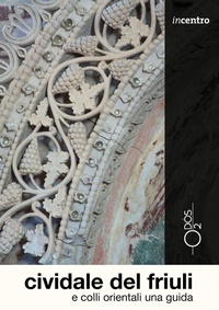 Abbildung von: Cividale del Friuli e colli orientali. Una guida - Incentro;Odós (Udine)