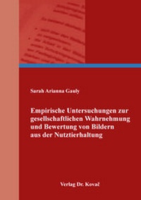 Abbildung von: Empirische Untersuchungen zur gesellschaftlichen Wahrnehmung und Bewertung von Bildern aus der Nutztierhaltung - Kovac, Dr. Verlag