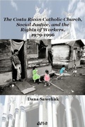 Cover: The Costa Rican Catholic Church, Social Justice, and the Rights of Workers, 1979-1996 - Wilfrid Laurier University Press