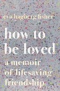 Cover: How to Be Loved - Ecco Press