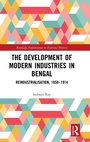 Cover: The Development of Modern Industries in Bengal - Routledge