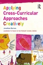 Cover: Applying Cross-Curricular Approaches Creatively - Routledge