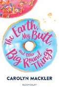 Cover: The Earth, My Butt, and Other Big Round Things - Bloomsbury YA