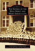 Cover: The Sisters of the Holy Spirit and Mary Immaculate - Arcadia Publishing (SC)