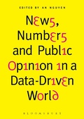 Cover: News, Numbers and Public Opinion in a Data-Driven World - Bloomsbury Academic USA