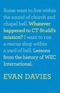 Cover: Whatever Happened to C. T. Studd's Mission? - WEC Publications