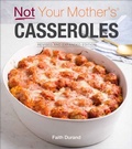 Cover: Not Your Mother's Casseroles Revised and Expanded Edition - Harvard Common Press