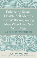Cover: Enhancing Sexual Health, Self-Identity and Wellbeing among Men Who Have Sex With Men - Jessica Kingsley Publishers