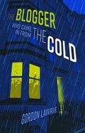 Cover: The Blogger Who Came in from the Cold - Comely Bank Publishing