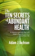 Cover: The Ten Secrets of Abundant Health - Bilberry Media Ltd