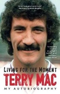 Cover: Terry Mac: Living For The Moment - Trinity Mirror Sport Media