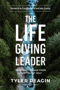 Cover: The Life-Giving Leader: Learning to Lead from your Truest Self - Waterbrook Press (A Division of Random House Inc)