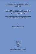 Cover: Der &Ouml;ffentliche Auftraggeber im Vergaberecht. - Duncker & Humblot