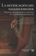Cover: La mitificaci&oacute;n del pasado espa&ntilde;ol : reescrituras de figuras y leyendas en la literatura del siglo XIX - Vervuert Verlagsgesellschaft