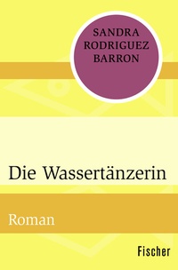 Abbildung von: Die Wassertänzerin - Fischer Taschenbuch