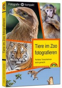Abbildung von: Tiere im Zoo fotografieren - Perfekte Tieraufnahmen leicht gemacht - Fotografie kompakt - Markt + Technik