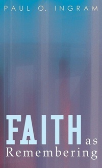 Enlarge image Cover: Faith as Remembering - Wipf & Stock Publishers