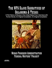 Abbildung von: The WPA Slave Narratives of Oklahoma & Texas - Historic Publishing
