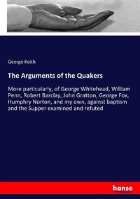 Enlarge image Cover: The Arguments of the Quakers - Hansebooks