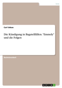 Abbildung von: Die Kuendigung in Bagatellfaellen. "Emmely" und die Folgen - GRIN Verlag