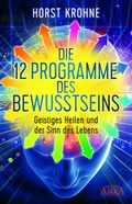 Cover: DIE 12 PROGRAMME DES BEWUSSTSEINS: Geistiges Heilen und der Sinn des Lebens - AMRA Verlag