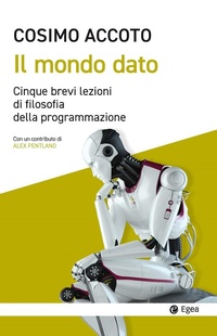 Abbildung von: Il mondo dato. Cinque brevi lezioni di filosofia digitale - Cultura e società;EGEA