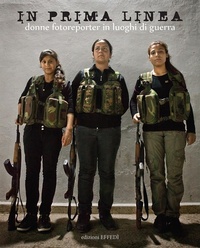 Abbildung von: In prima linea. Donne fotoreporter in luoghi di guerra - Edizioni Effedì