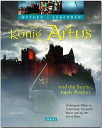 Abbildung von: Der wahre König Artus und die Suche nach Avalon - Verborgene Plätze in Schottland, Cornwall, Wales und auf der Isle of Man - Stürtz