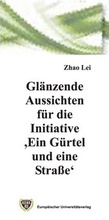 Cover: Gl&auml;nzende Aussichten f&uuml;r die Initiative 'Ein G&uuml;rtel und eine Stra&szlig;e' - Europ&auml;ischer Universit&auml;tsverlag