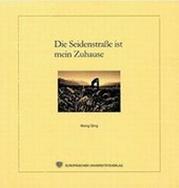 Abbildung von: Die Seidenstraße ist mein Zuhause - Europäischer Universitätsverlag