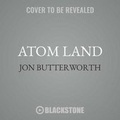 Cover: Atom Land - Blackstone Publishing