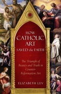 Cover: How Catholic Art Saved the Faith - Sophia Institute Press