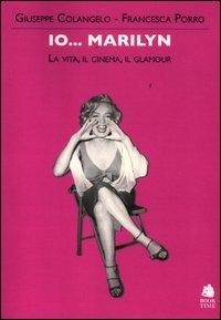 Abbildung von: Io... Marilyn. La vita, il cinema, il glamour - Book Time Cinema;Book Time
