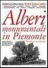 Abbildung von: Alberi monumentali in Piemonte. Presenze e avversità - Quaderni di cultura alpina;Priuli & Verlucca