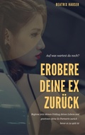 Cover: Wie du deine Ex zur&uuml;ck eroberst - Books on Demand