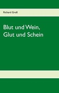 Cover: Blut und Wein, Glut und Schein - BoD - Books on Demand