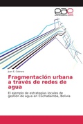 Cover: Fragmentacion urbana a traves de redes de agua - Editorial Acad&eacute;mica Espa&ntilde;ola