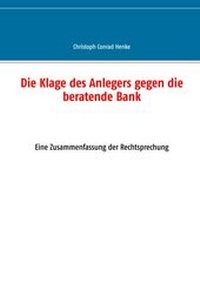 Abbildung von: Die Klage des Anlegers gegen die beratende Bank - BoD - Books on Demand