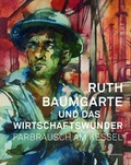 Cover: Ruth Baumgarte und das Wirtschaftswunder. Farbrausch am Kessel - Wienand