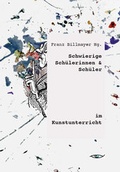 Cover: Schwierige Sch&uuml;lerinnen und Sch&uuml;ler im Kunstunterricht - fabrico Verlag