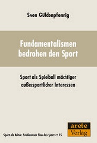 Abbildung von: Fundamentalismen bedrohen den Sport - Arete Verlag