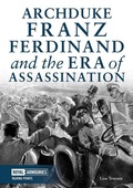 Cover: Archduke Franz Ferdinand and the Era of Assassination - Trustees of the Royal Armouries