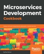 Cover: Microservices Development Cookbook - Packt Publishing Limited